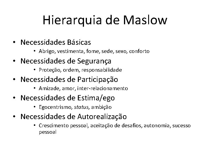 Hierarquia de Maslow • Necessidades Básicas • Abrigo, vestimenta, fome, sede, sexo, conforto •