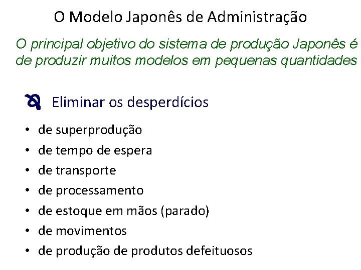 O Modelo Japonês de Administração O principal objetivo do sistema de produção Japonês é