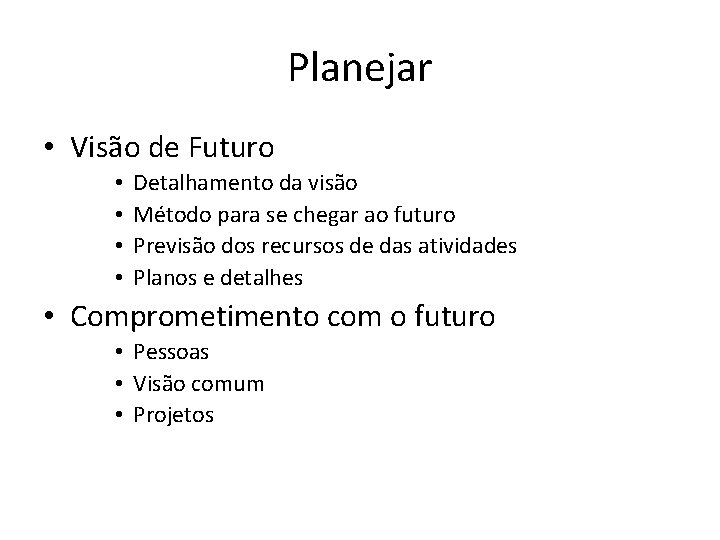 Planejar • Visão de Futuro • • Detalhamento da visão Método para se chegar