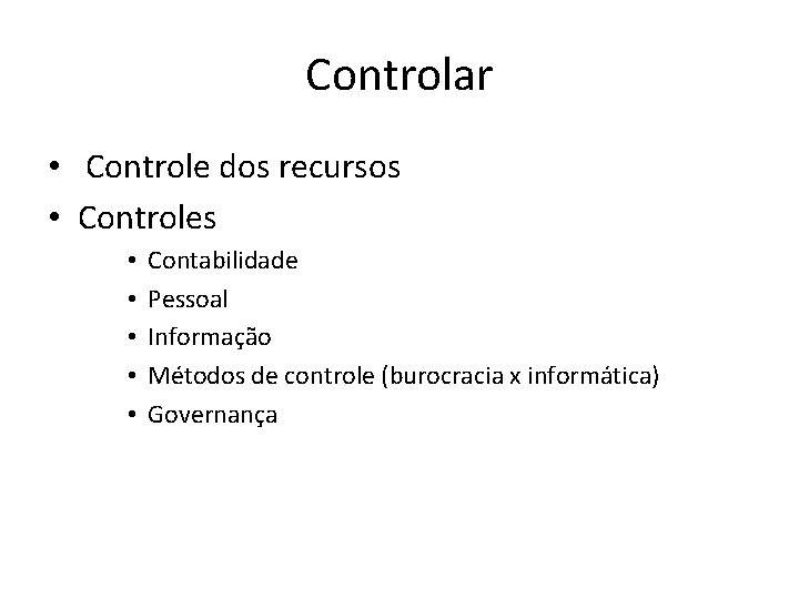 Controlar • Controle dos recursos • Controles • • • Contabilidade Pessoal Informação Métodos