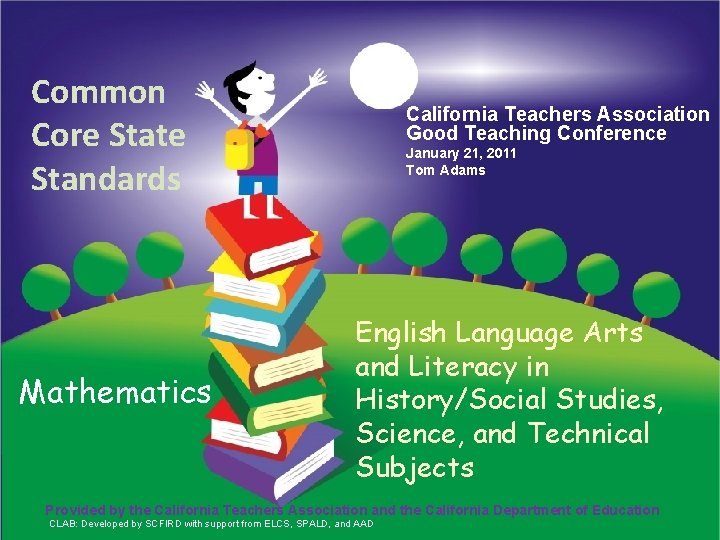 Common Core State Standards Mathematics Provided by the California Teachers Association Good Teaching Conference