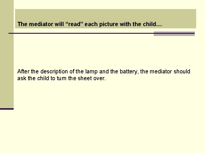The mediator will “read” each picture with the child… After the description of the