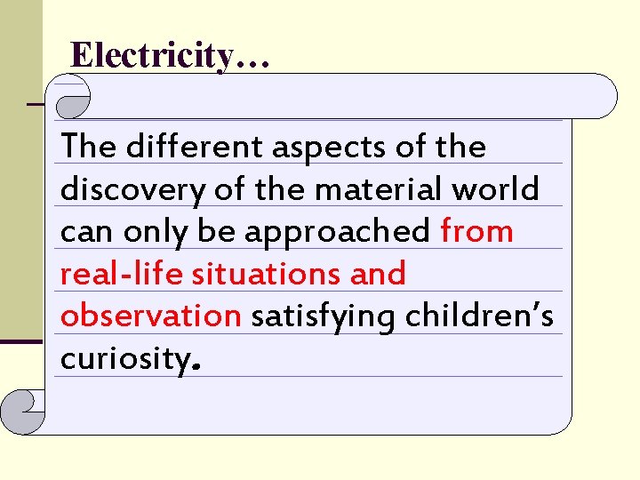 Electricity… The different aspects of the discovery of the material world can only be