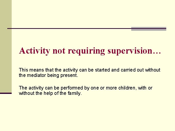 Activity not requiring supervision… This means that the activity can be started and carried
