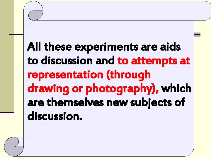 All these experiments are aids to discussion and to attempts at representation (through drawing