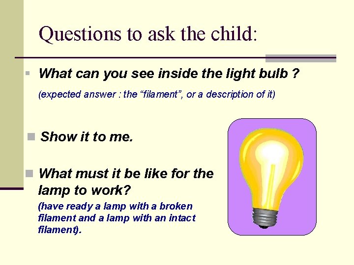 Questions to ask the child: What can you see inside the light bulb ?