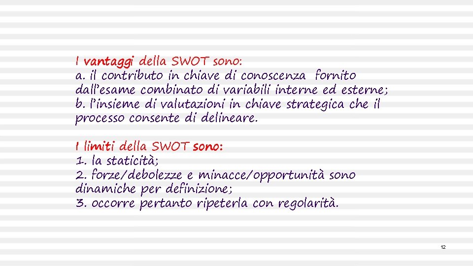 I vantaggi della SWOT sono: a. il contributo in chiave di conoscenza fornito dall’esame