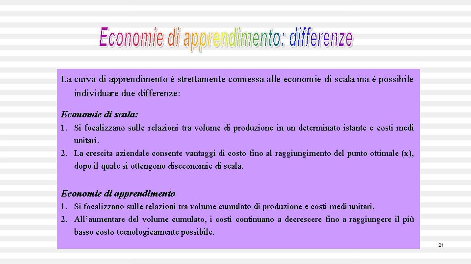 La curva di apprendimento è strettamente connessa alle economie di scala ma è possibile