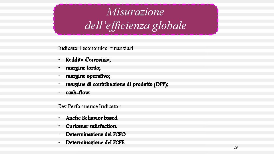 Misurazione dell’efficienza globale Indicatori economico-finanziari • • • Reddito d’esercizio; margine lordo; margine operativo;