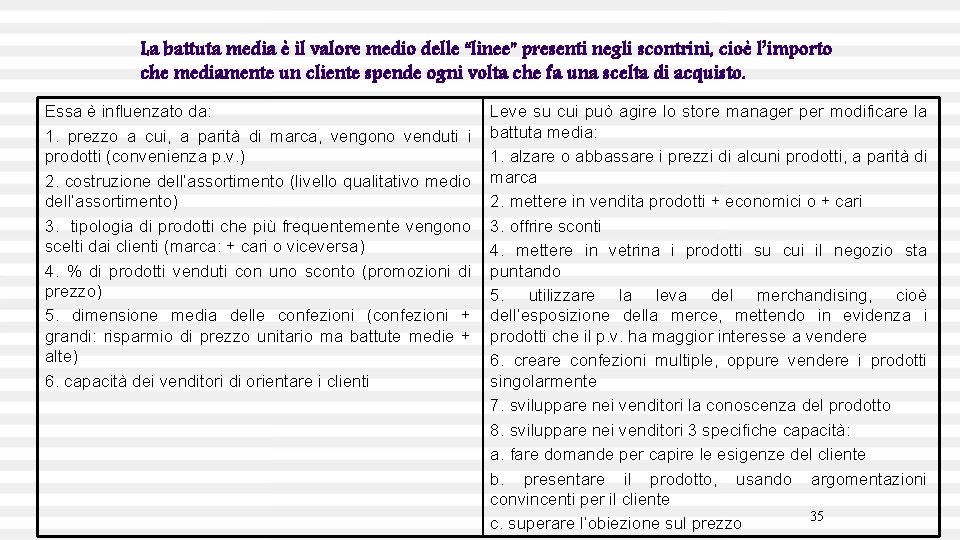 La battuta media è il valore medio delle “linee” presenti negli scontrini, cioè l’importo