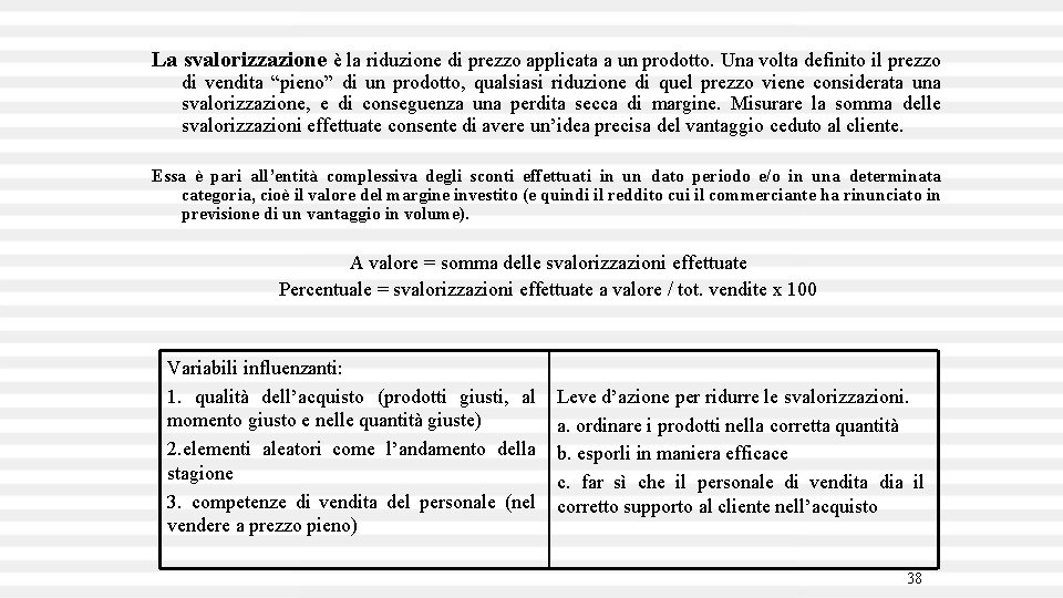 La svalorizzazione è la riduzione di prezzo applicata a un prodotto. Una volta definito