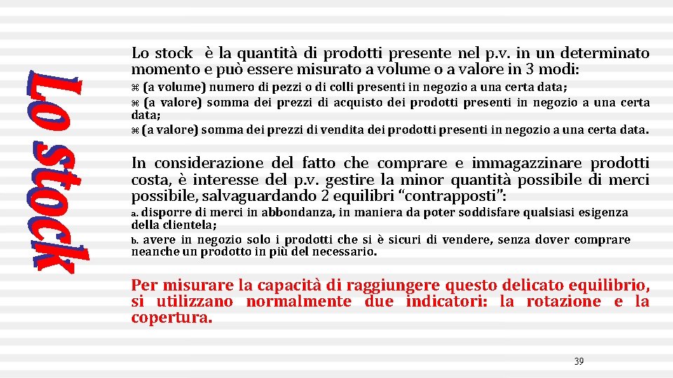 Lo stock è la quantità di prodotti presente nel p. v. in un determinato