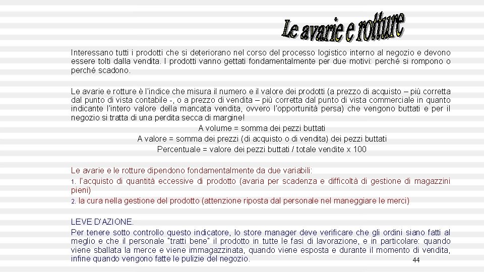 Interessano tutti i prodotti che si deteriorano nel corso del processo logistico interno al