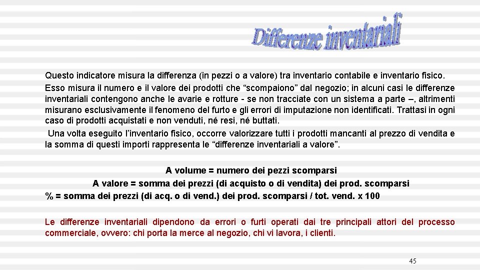 Questo indicatore misura la differenza (in pezzi o a valore) tra inventario contabile e