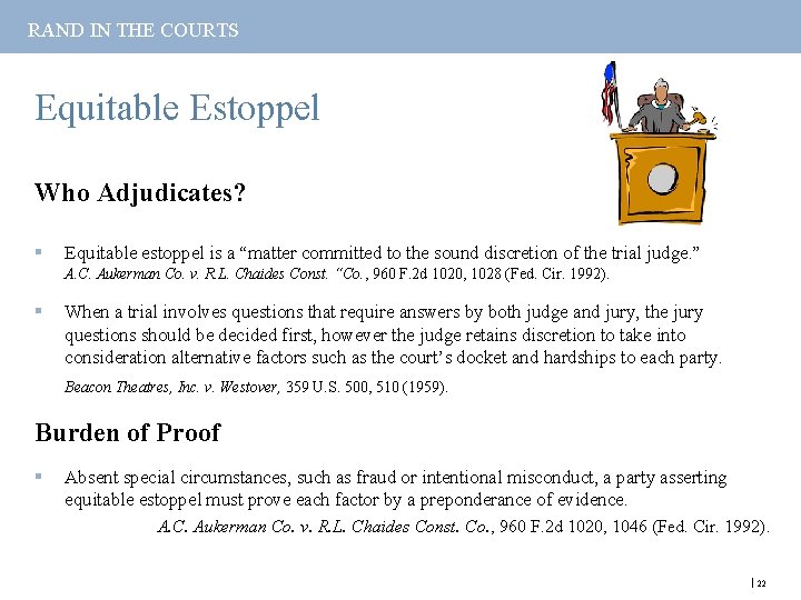 RAND IN THE COURTS Equitable Estoppel Who Adjudicates? § Equitable estoppel is a “matter