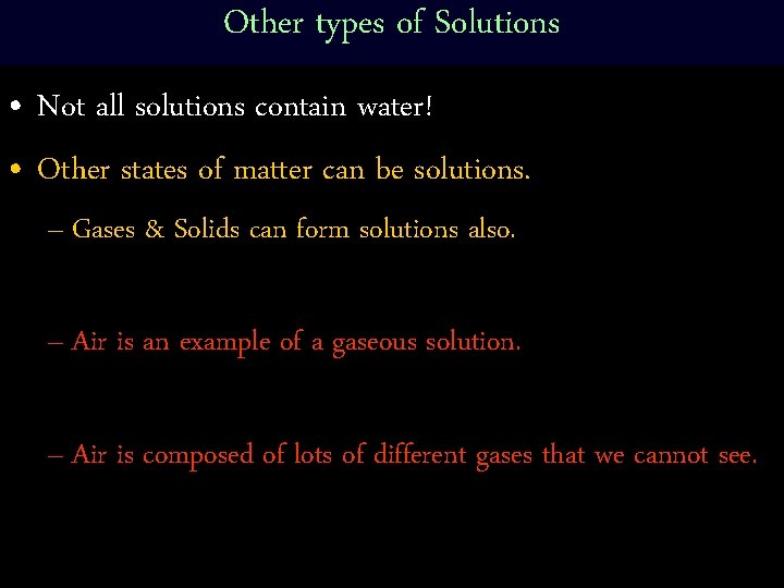 Other types of Solutions • Not all solutions contain water! • Other states of