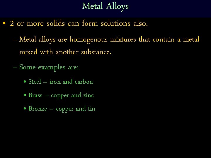 Metal Alloys • 2 or more solids can form solutions also. – Metal alloys