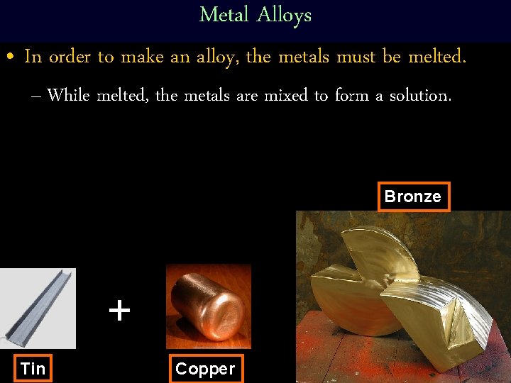 Metal Alloys • In order to make an alloy, the metals must be melted.