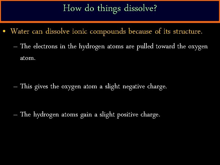 How do things dissolve? • Water can dissolve ionic compounds because of its structure.