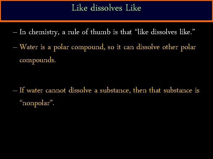 Like dissolves Like – In chemistry, a rule of thumb is that “like dissolves