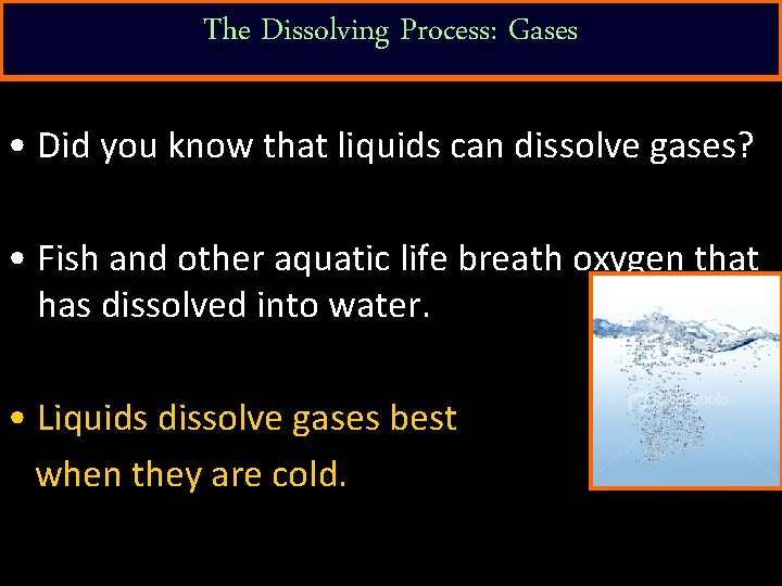 The Dissolving Process: Gases • Did you know that liquids can dissolve gases? •