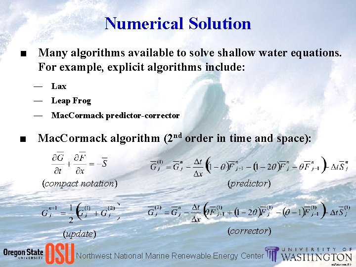 Numerical Solution ■ Many algorithms available to solve shallow water equations. For example, explicit