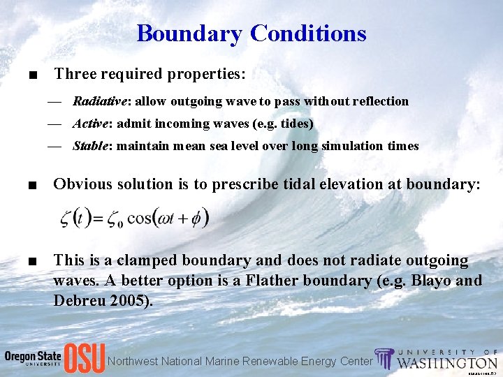 Boundary Conditions ■ Three required properties: — Radiative: allow outgoing wave to pass without