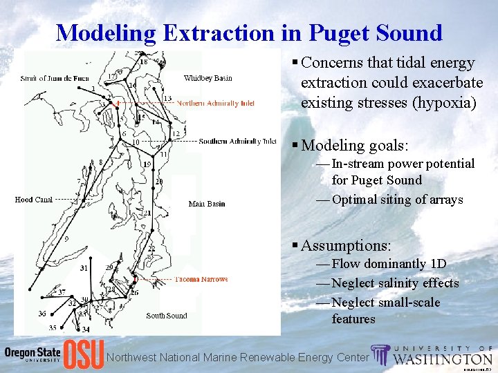 Modeling Extraction in Puget Sound § Concerns that tidal energy extraction could exacerbate existing