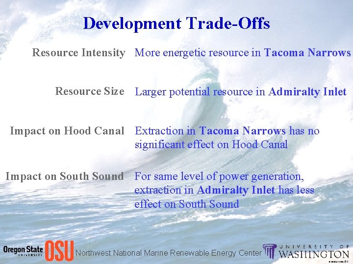 Development Trade-Offs Resource Intensity More energetic resource in Tacoma Narrows Resource Size Larger potential