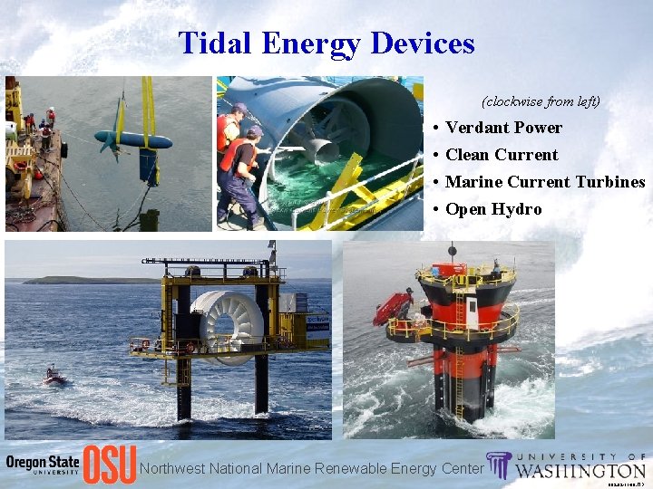 Tidal Energy Devices (clockwise from left) • • Verdant Power Clean Current Marine Current