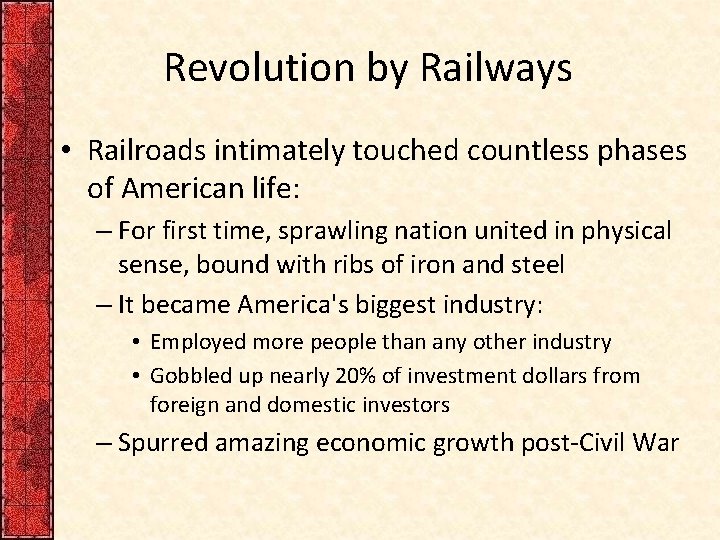 Revolution by Railways • Railroads intimately touched countless phases of American life: – For