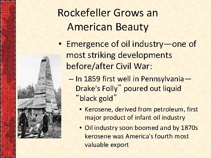Rockefeller Grows an American Beauty • Emergence of oil industry—one of most striking developments
