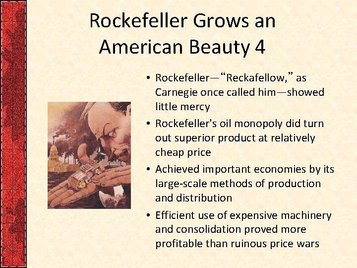 Rockefeller Grows an American Beauty 4 • Rockefeller—“Reckafellow, ” as Carnegie once called him—showed