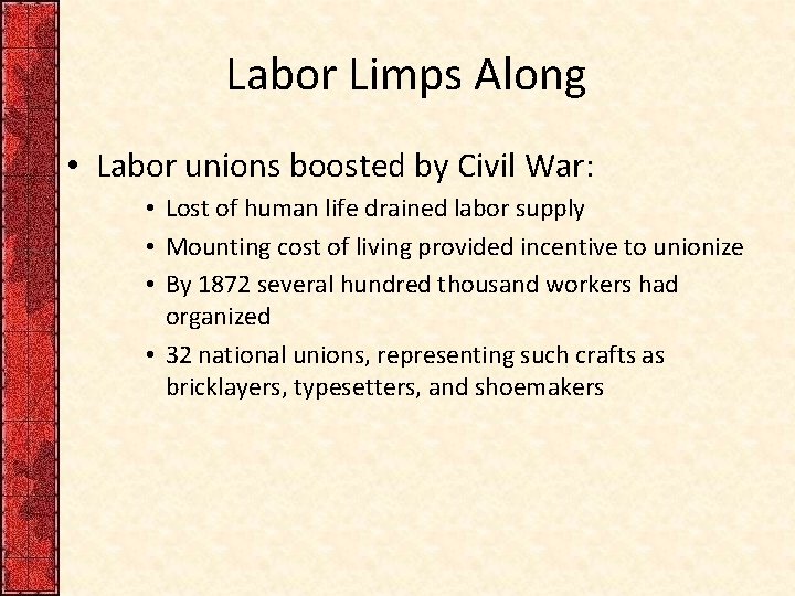 Labor Limps Along • Labor unions boosted by Civil War: • Lost of human