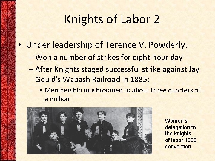 Knights of Labor 2 • Under leadership of Terence V. Powderly: – Won a