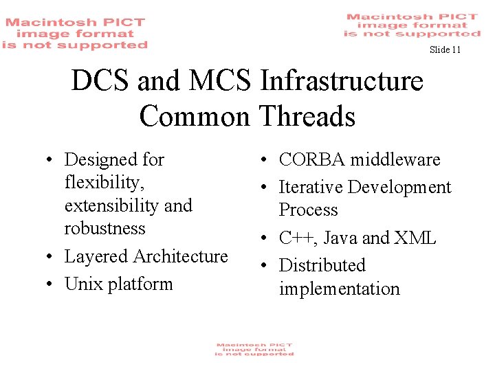 Slide 11 DCS and MCS Infrastructure Common Threads • Designed for flexibility, extensibility and