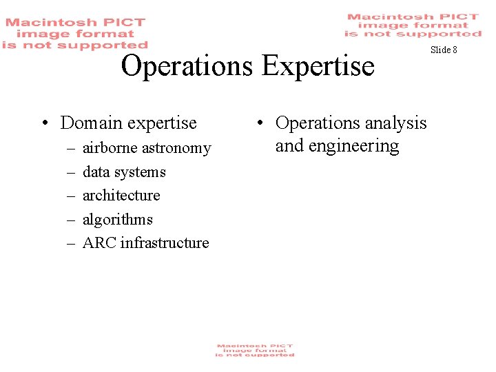 Operations Expertise • Domain expertise – – – airborne astronomy data systems architecture algorithms