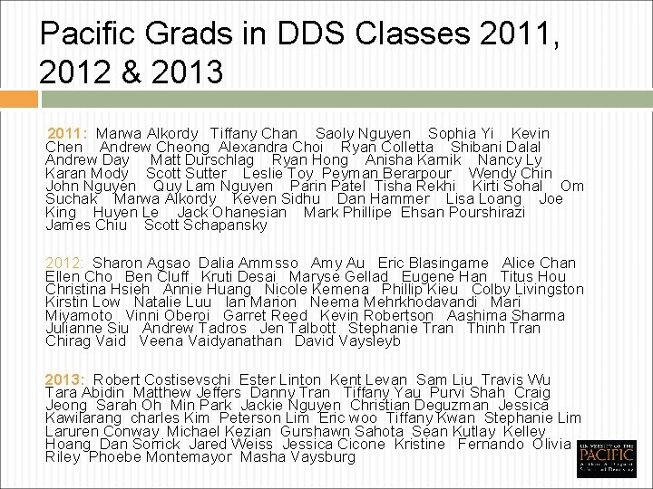 Pacific Grads in DDS Classes 2011, 2012 & 2013 2011: Marwa Alkordy Tiffany Chan