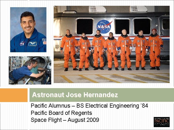 Astronaut Jose Hernandez Pacific Alumnus – BS Electrical Engineering ’ 84 Pacific Board of