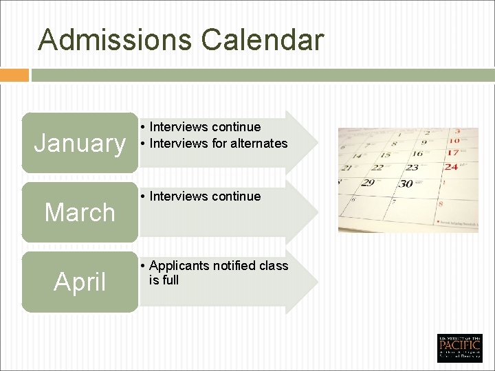 Admissions Calendar January March April • Interviews continue • Interviews for alternates • Interviews