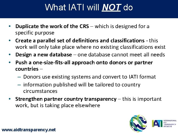 What IATI will NOT do • Duplicate the work of the CRS – which