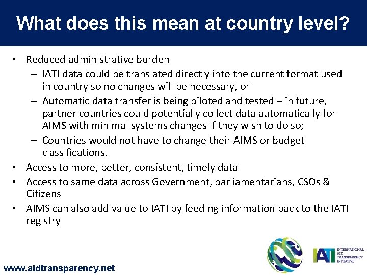 What does this mean at country level? What • Reduced administrative burden – IATI