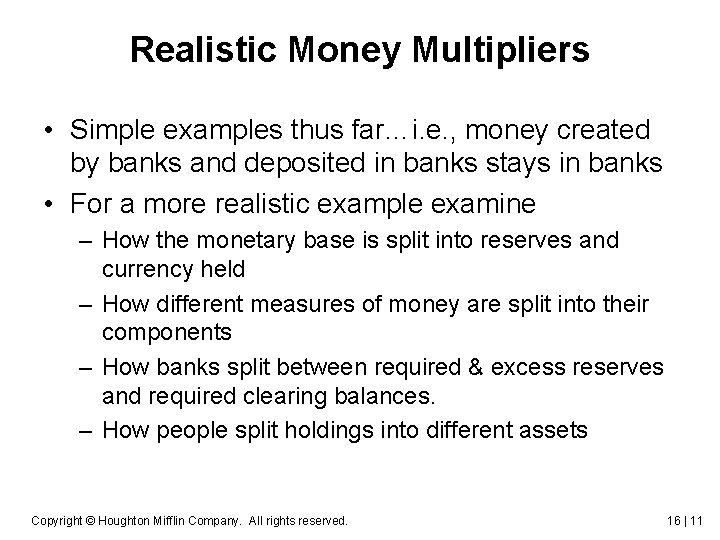 Realistic Money Multipliers • Simple examples thus far…i. e. , money created by banks