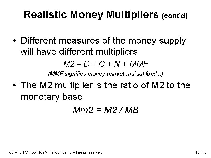 Realistic Money Multipliers (cont’d) • Different measures of the money supply will have different