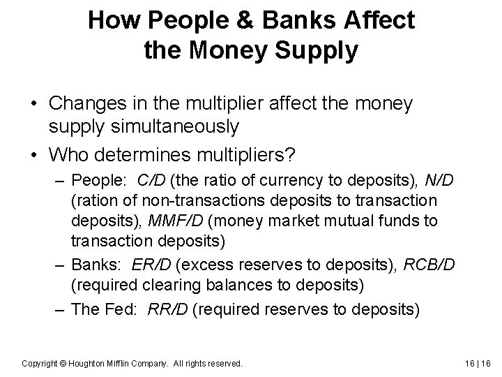 How People & Banks Affect the Money Supply • Changes in the multiplier affect