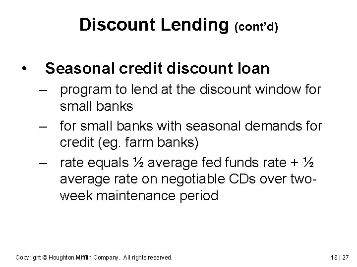 Discount Lending (cont’d) • Seasonal credit discount loan – program to lend at the