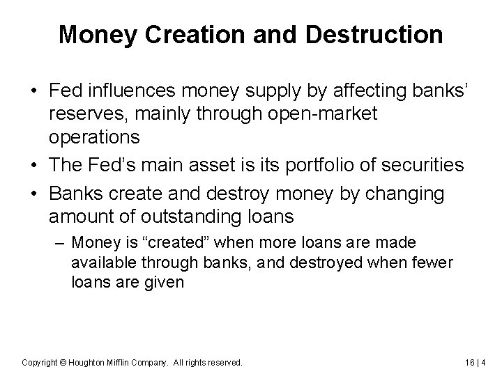 Money Creation and Destruction • Fed influences money supply by affecting banks’ reserves, mainly