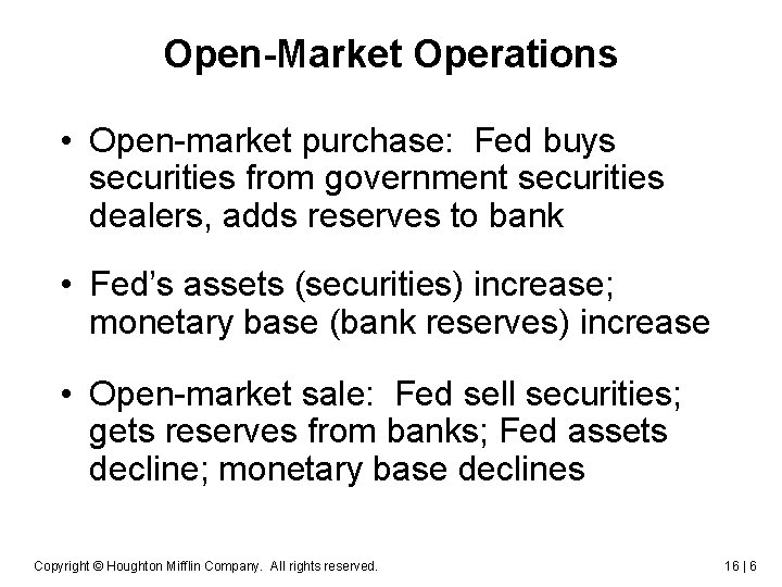 Open-Market Operations • Open-market purchase: Fed buys securities from government securities dealers, adds reserves