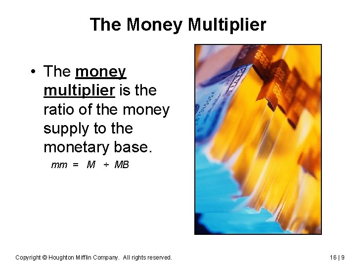 The Money Multiplier • The money multiplier is the ratio of the money supply