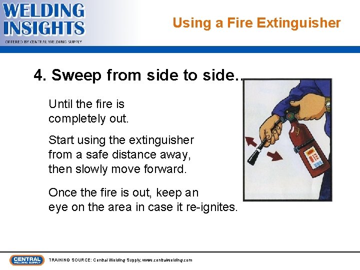 Using a Fire Extinguisher 4. Sweep from side to side… Until the fire is